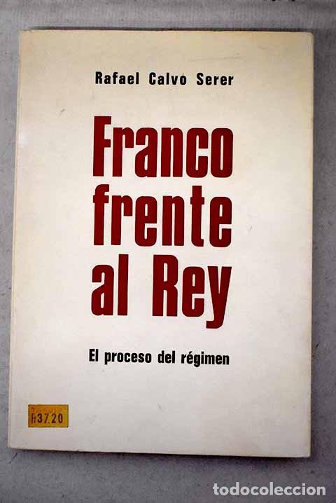 Libros: Franco frente al rey : el proceso del r&eacute;gimen.- Calvo Serer, Rafael