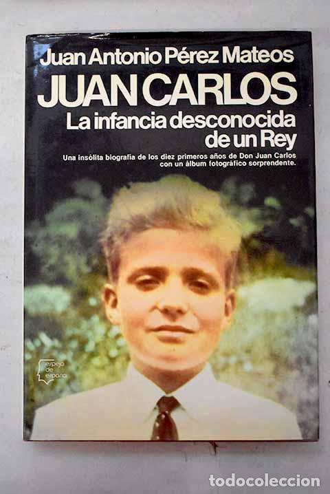 Libros: Juan Carlos: la infancia desconocida de un rey.- P&eacute;rez Mateos, Juan Antonio