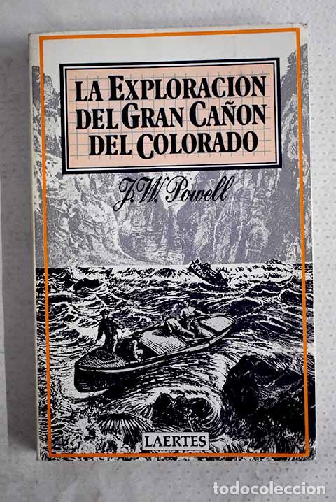 Libros: La exploraci&oacute;n del Gran Ca&ntilde;&oacute;n del Colorado.- Powell, John Wesley