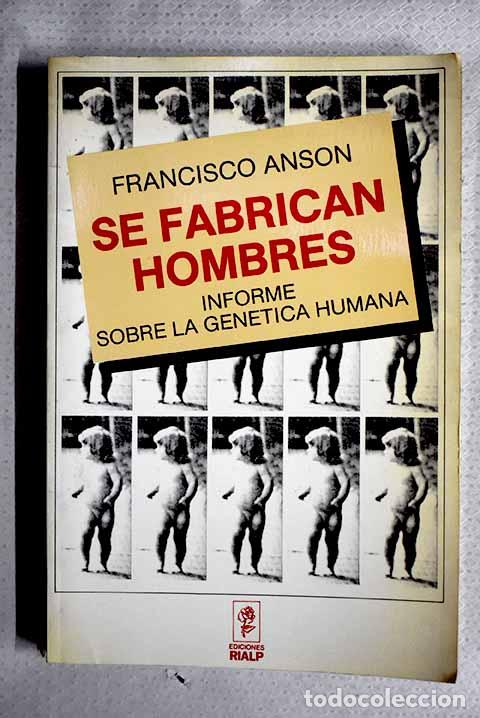 Livres: Se fabrican hombres: informe sobre la gen&eacute;tica humana.- Ans&oacute;n, Francisco