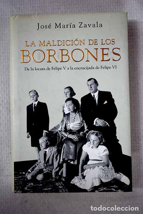 Libros: La maldici&oacute;n de los Borbones.- Zavala, Jos&eacute; Mar&iacute;a