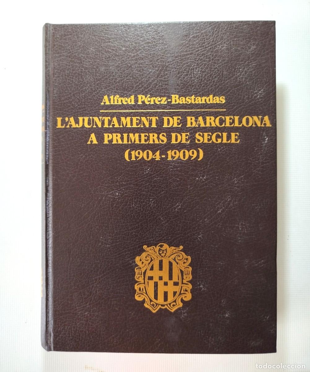 Libros: L&acute;AJUNTAMENT DE BARCELONA A PRIMERS DE SEGLE 1904 - 1909 . 18 X 24