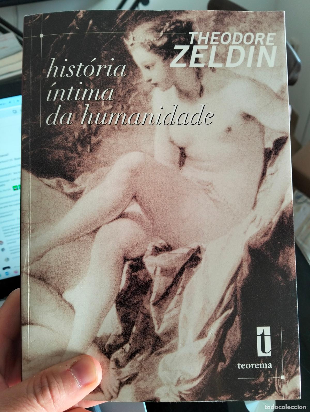 Libros: Historia Intima da Humanidade, Erotismo. Theodore Zeldin, ed. Teorema, 1997 VISITA CATALOGO. L55