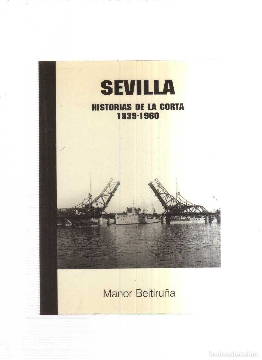 Libros: SEVILLA HISTORIAS DE LA CORTA 1939-1960 MANOR BEITIRU&Ntilde;A