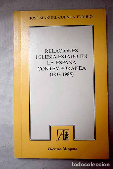 Libros: Relaciones Iglesia-Estado en la Espa&ntilde;a contempor&aacute;nea (1833-1985).- Cuenca Toribio, Jos&eacute; Manuel
