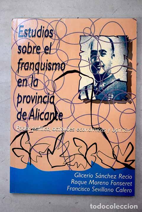 Libros: Estudios sobre el franquismo en la provincia de Alicante: poder pol&iacute;tico.- S&aacute;nchez Recio, Glicerio