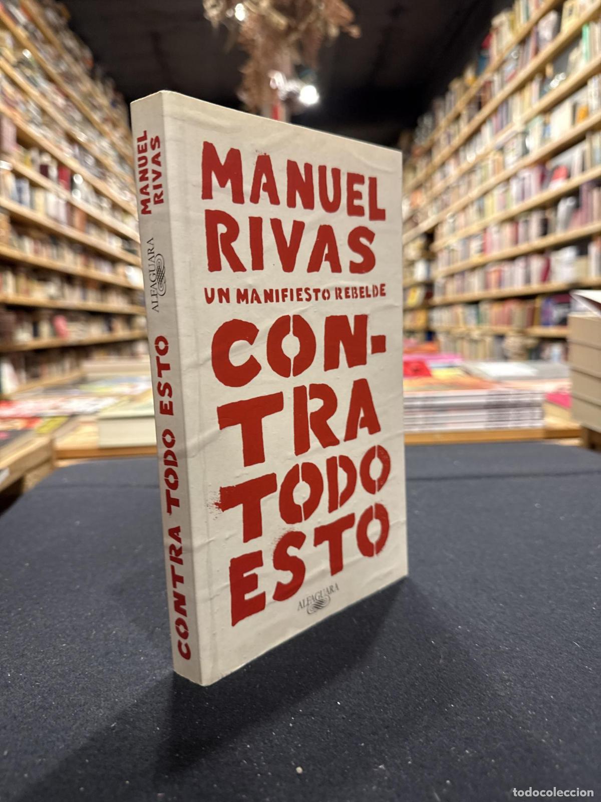 Libros: Un manifiesto rebelde contra todo esto - Manuel Rivas