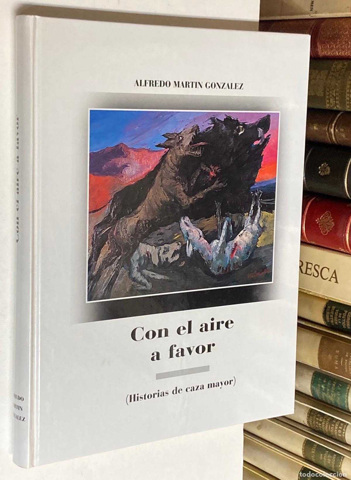 Libros: A&Ntilde;O 1995 - CON EL AIRE A FAVOR (HISTORIAS DE CAZA MAYOR) POR ALFREDO MART&Iacute;N GONZ&Aacute;LEZ - ILUSTRADO