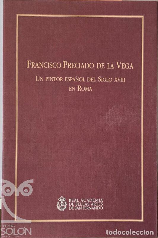 Libri di seconda mano: Francisco Preciado de la Vega. Un pintor espa&ntilde;ol del siglo XVIII en Roma - Real Academia de Bellas A