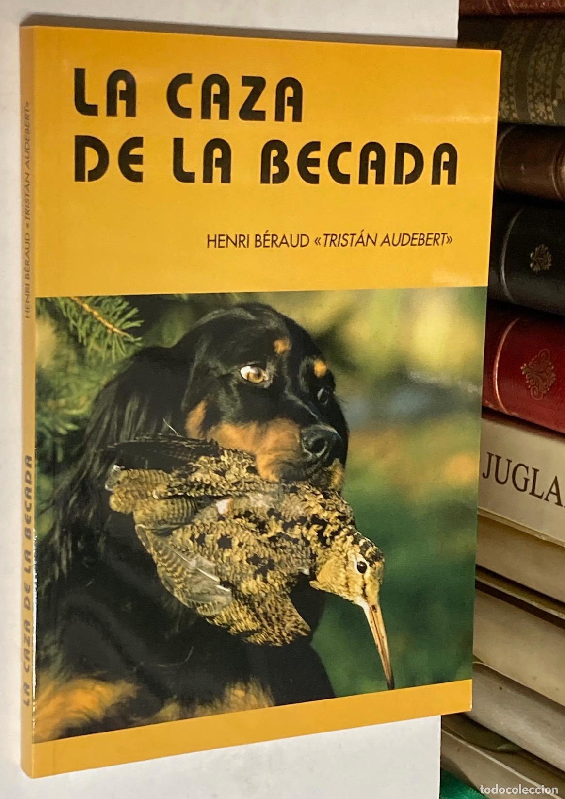 Libros: A&Ntilde;O 1997 - LA CAZA DE LA BECADA POR HERNI B&Eacute;RAUD (TRIST&Aacute;N AUDEBERT)