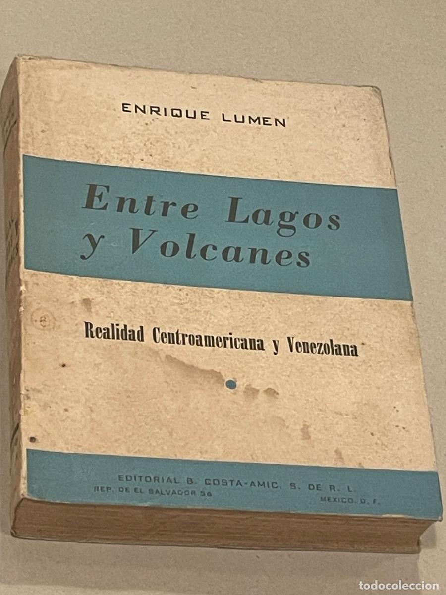 Libros: ENRIQUE LUMEN - ENTRE LAGOS Y VOLCANES. REALIDAD CENTROAMERICANA Y VENEZOLANA - ED.COSTA-AMIC 1949