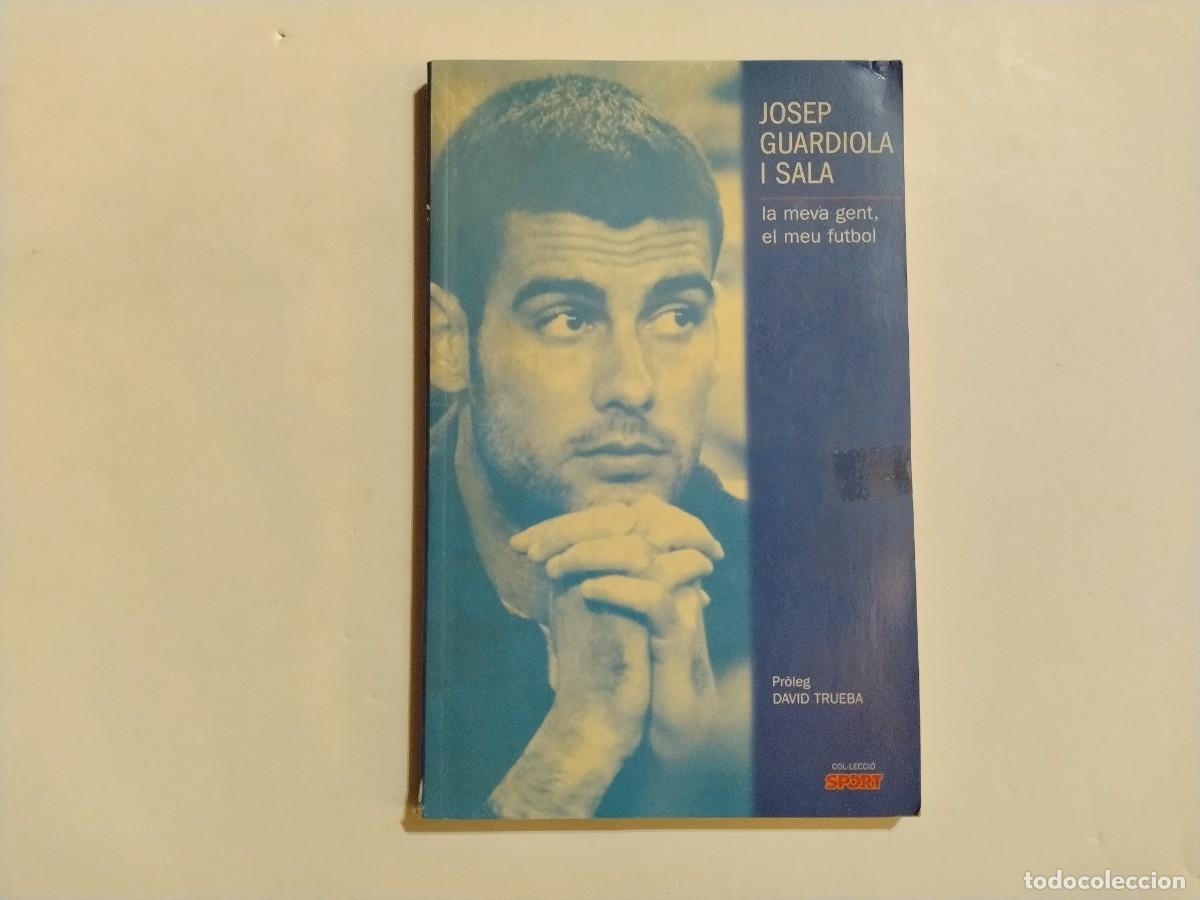 B&uuml;cher: JOSEP GUARDIOLA I SALA-LA MEVA GENT,EL MEU FUTBOL-PR&Ograve;LEC DE DAVID TRUEBA (VER FOTOS)