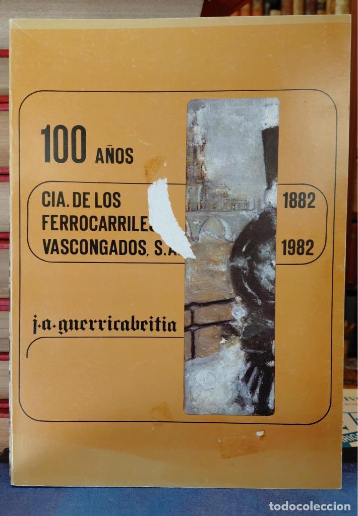 Libros: 100 A&Ntilde;OS CIA DE LOS FERROCARRILES VASCONGADOS, S.A. (1882 1982) - GERRICABEITIA, J. A.