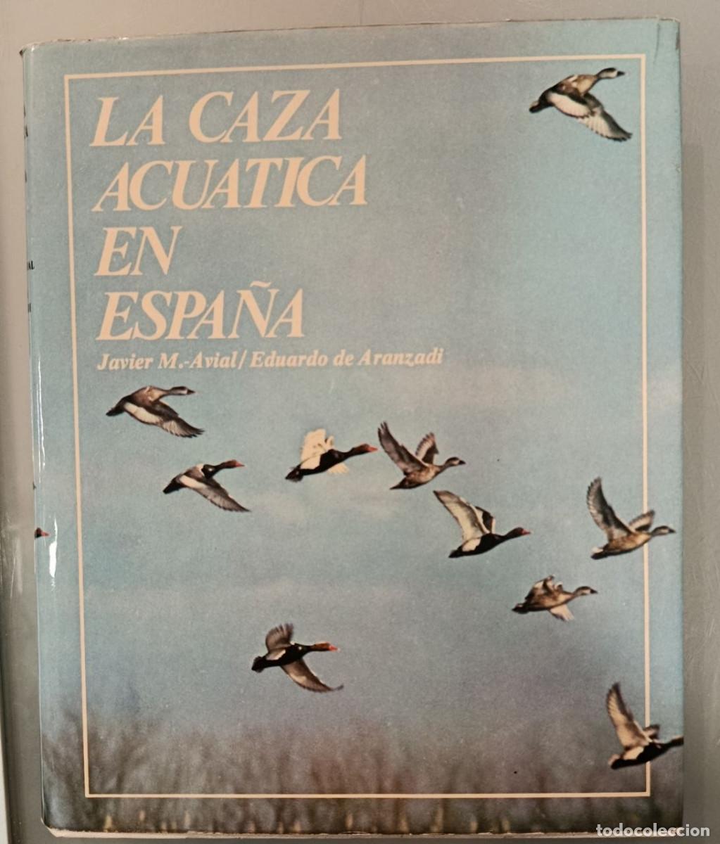 Libros: LA CAZA ACU&Aacute;TICA EN ESPA&Ntilde;A. JAVIER M. AVIAL Y EDUARDO DE ARANZADI. EDICIONES VELAZQUEZ, 1977.