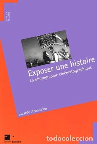 Libros: Exposer une histoire: La photographie cin&eacute;matographique- 9782859470319