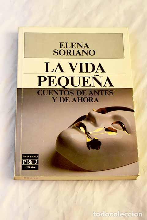 Libros: La vida peque&ntilde;a : cuentos de antes y de ahora.- Soriano, Elena