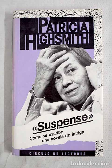 Libros: Suspense : c&oacute;mo se escribe una novela de intriga.- Highsmith, Patricia