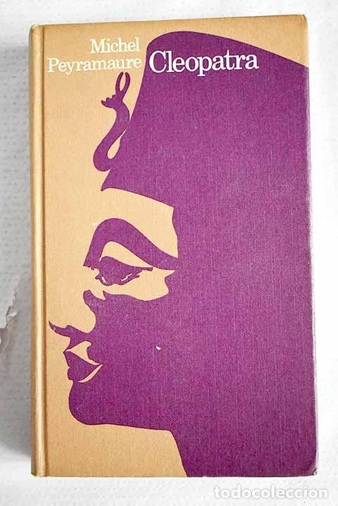 Libros: Cleopatra: Peyramaure, Michel.- Peyramaure, Michel