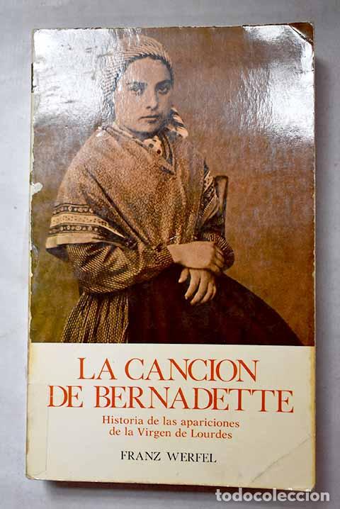Libros: La canci&oacute;n de Bernadette: historia de las apariciones de la Virgen de Lourdes.- Werfel, Franz