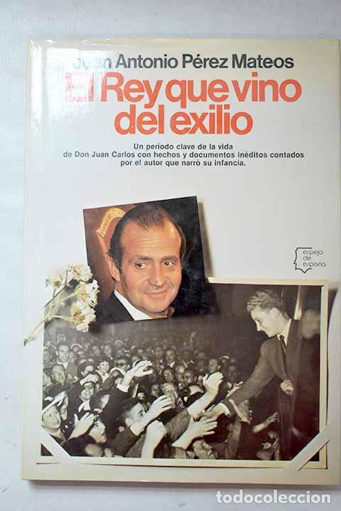 Livros em segunda m&atilde;o: El Rey que vino del exilio.- P&eacute;rez Mateos, Juan Antonio