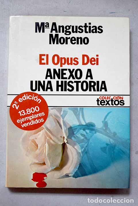 Libros: El Opus Dei: anexo a una historia.- Moreno, Mar&iacute;a Angustias
