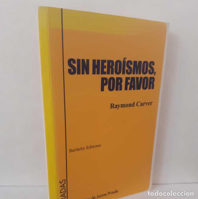 B&uuml;cher: SIN HERO&Iacute;SMOS, POR FAVOR. PROSA, POES&Iacute;A Y CR&Iacute;TICA LITERARIA - CARVER, RAYMOND
