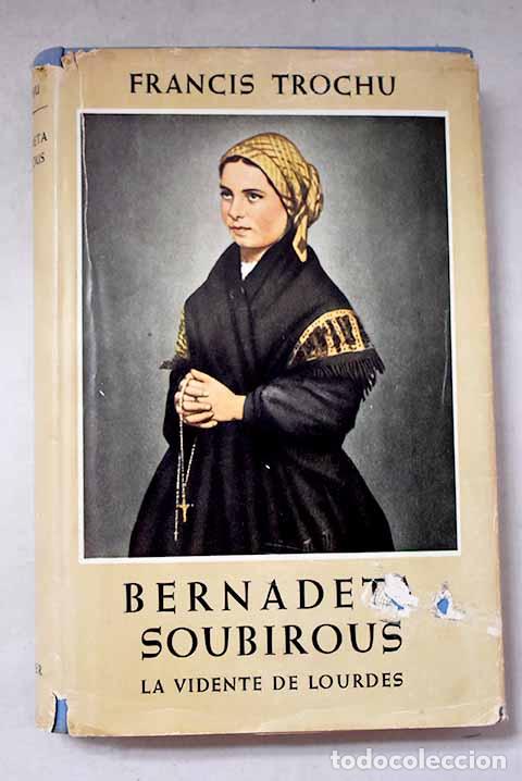 Libri di seconda mano: Bernadeta Soubirous: Trochu, Francis.- Trochu, Francis