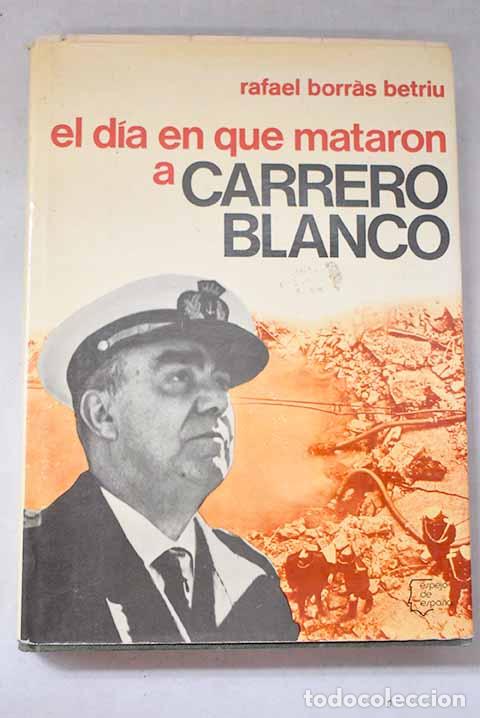 Libri di seconda mano: El dia en que mataron a Carrero Blanco.- Borras Betriu, Rafael