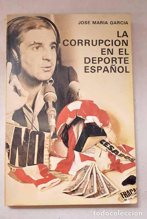 Livros em segunda m&atilde;o: La corrupci&oacute;n en el deporte espa&ntilde;ol.- Garc&iacute;a, Jos&eacute; Mar&iacute;a