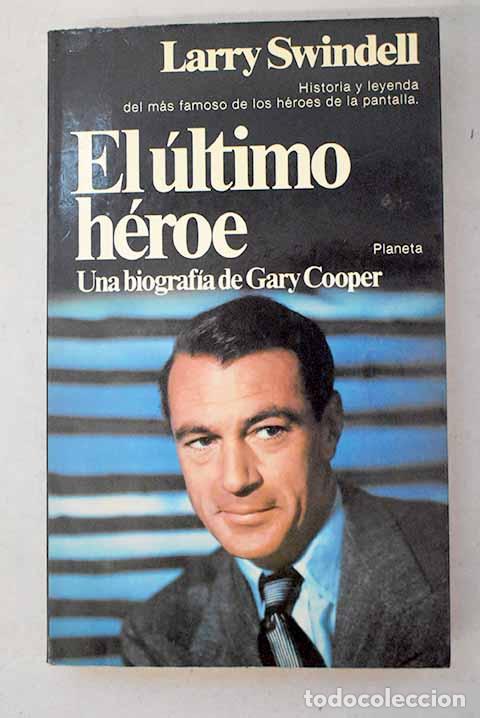 B&uuml;cher: El &uacute;ltimo h&eacute;roe: una biograf&iacute;a de Gary Cooper.- Swindell, Larry