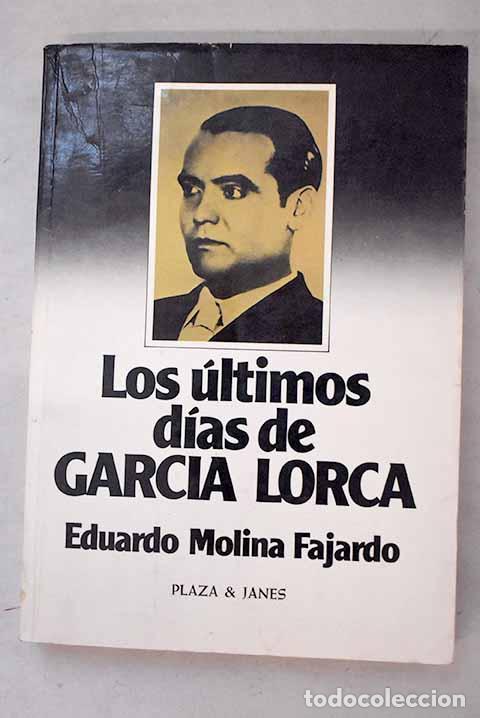 Livres: Los &uacute;ltimos d&iacute;as de Garc&iacute;a Lorca.- Molina Fajardo, Eduardo