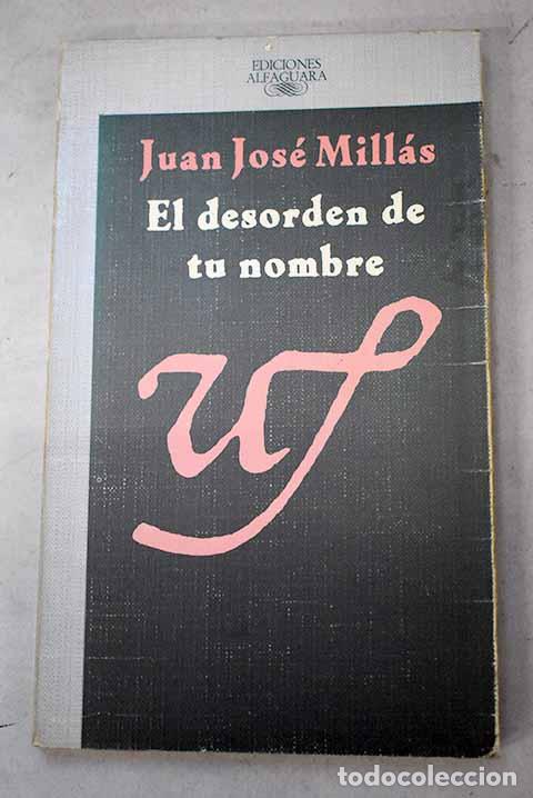 Livres: El desorden de tu nombre.- Mill&aacute;s, Juan Jos&eacute;
