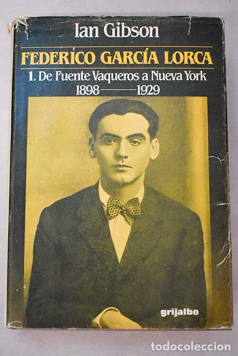 Livres: Federico Garc&iacute;a Lorca, tomo 1. De Fuente Vaqueros a Nueva York 1898-1929.- Gibson, Ian