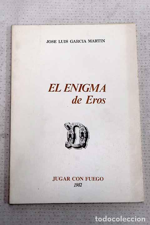 Livres: El enigma de Eros: Garc&iacute;a Mart&iacute;n, Jos&eacute; Luis.- Garc&iacute;a Mart&iacute;n, Jos&eacute; Luis