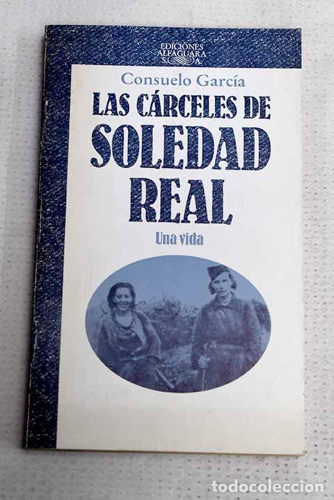 Livres: Las c&aacute;rceles de Soledad Real: una vida.- Garc&iacute;a, Consuelo