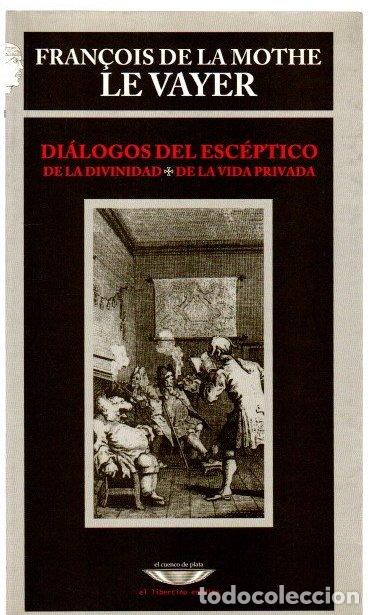 Libros: Di&aacute;logos del esc&eacute;ptico. De la divinidad. De la vida privada - Mothe Le Vayer, Fran&ccedil;ois de la