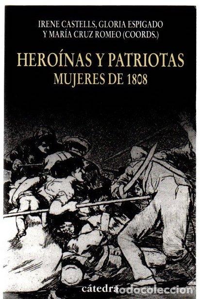 Libri di seconda mano: Hero&iacute;nas y patriotas. Mujeres de 1808 - Castells, Irene/Espigado, Gloria/Romeo, Mar&iacute;a Cruz (Coords.)
