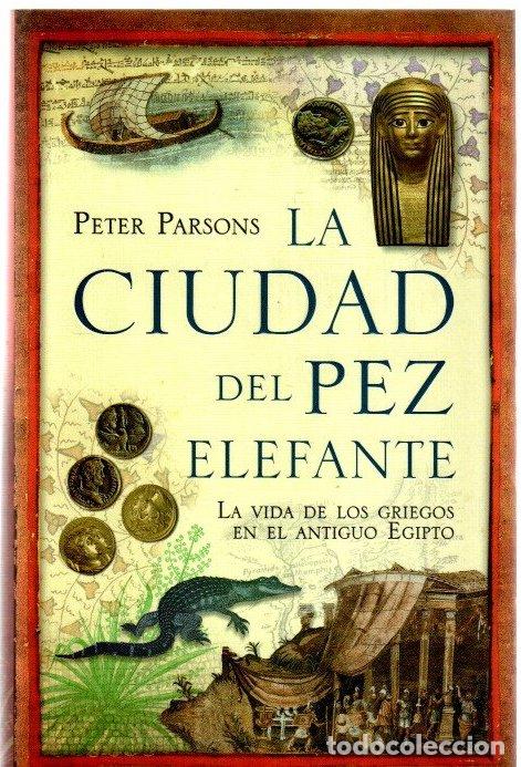Libri di seconda mano: La ciudad del pez elefante. La vida de los griegos en el Egipto moderno - Parsons, Peter