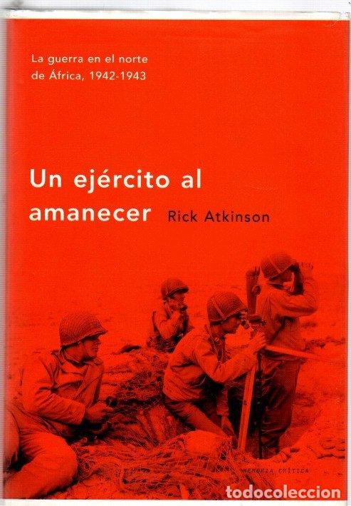 books: Un ej&eacute;rcito al amanecer. La guerra en el norte de &Aacute;frica, 1942-1943 - Atkinson, Rick