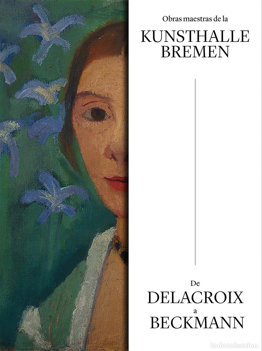 Libros: Obras maestras de la Kunsthalle Bremen. De Delacroix a Beckmann - NO CONSTA AUTOR