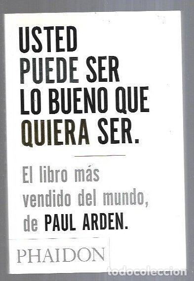 Libros: USTED PUEDE SER LO BUENO QUE QUIERA SER - ARDEN, PAUL