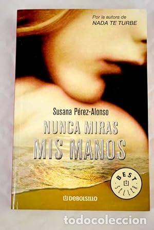 B&uuml;cher: NUNCA MIRAS MIS MANOS - P&eacute;rez Alonso,Susana