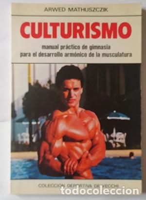 B&uuml;cher: CULTURISMO Manual pr&aacute;ctico de gimnasia para el desarrollo arm&oacute;nico de la musculatura - Mathuszczik,A