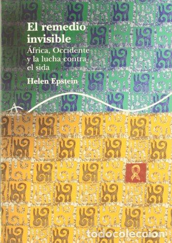 books: EL REMEDIO INVISIBLE &Aacute;FRICA, OCCIDENTE Y LA LUCHA CONTRA EL SIDA - Epstein,Helen