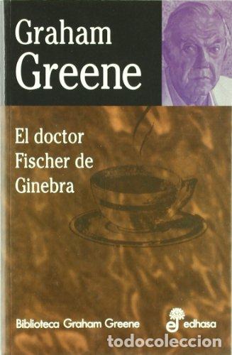 books: EL DOCTOR FISCHER DE GINEBRA - Greene,Graham