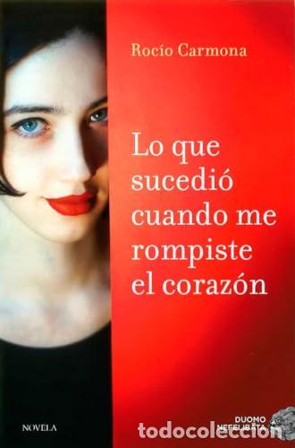 books: LO QUE SUCEDI&Oacute; CUANDO ME ROMPISTE EL CORAZ&Oacute;N - Carmona,Roc&iacute;o