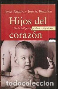 Libros: HIJOS DEL CORAZ&Oacute;N gu&iacute;a &uacute;til para padres adoptivos - Angulo,Javier/Reguil&oacute;n,Jos&eacute; A.