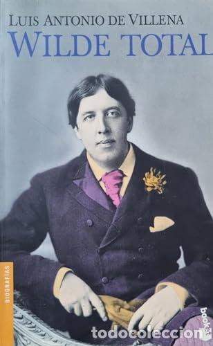 Libros: Wilde total. La vida, el mundo, el personaje. - Villena, Luis Antonio De