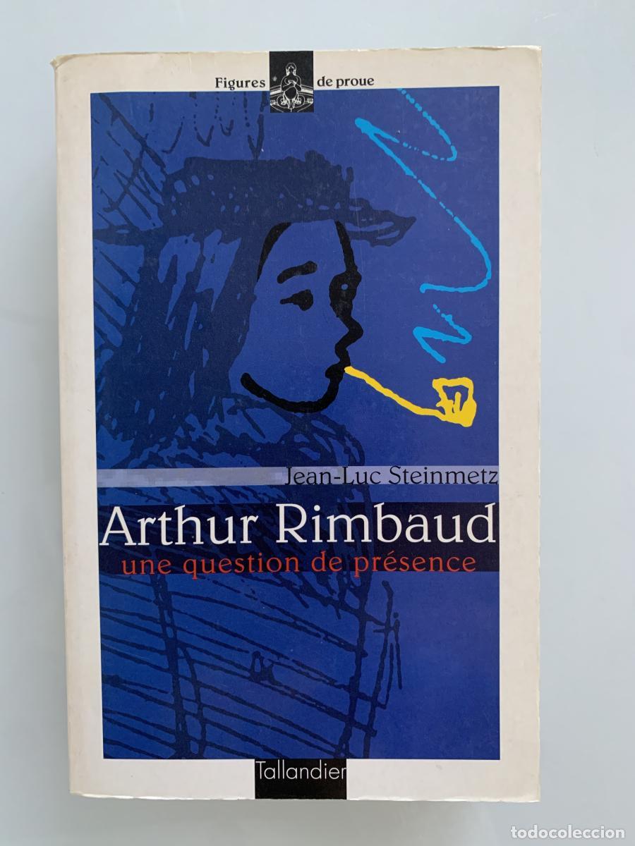 Libros: ARTHUR RIMBAUD. Une question de pr&eacute;sence - Jean-Luc Steinmetz