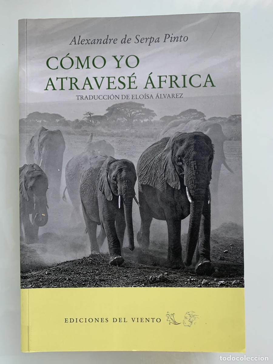 Libros: C&Oacute;MO YO ATRAVES&Eacute; &Aacute;FRICA - Alexandre Serpa Pinto